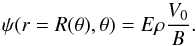 Mathematical equation: \begin{equation} \label{eq:psi_V0} \psi(r=R(\theta),\theta)=E\rho\frac{V_0}{B}. \end{equation}