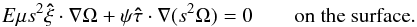 Mathematical equation: \begin{equation} \label{eq:bl} E\mu s^2\vec{\hat\xi}\cdot\na\Omega+\psi\vec{\hat\tau}\cdot\na(s^2\Omega)=0 \qquad\mbox{on the surface}. \end{equation}
