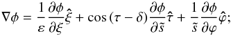 Mathematical equation: \appendix \setcounter{section}{1} \begin{equation} \nabla \phi=\frac{1}{\varepsilon}\frac{\partial\phi}{\partial\xi}\vec{\hat\xi} +\cos\,(\tau-\delta)\frac{\partial\phi}{\partial\ts}\vec{\hat\tau} +\frac{1}{\ts}\frac{\partial\phi}{\partial\varphi}\vec{\hat\varphi}; \end{equation}