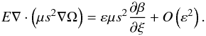 Mathematical equation: \appendix \setcounter{section}{1} \begin{equation} \label{eq:app_lz1} E\na\cdot \left(\mu s^2\na\Omega\right)=\varepsilon\mu s^2\frac{\partial\beta}{\partial\xi}+O \left(\varepsilon^2\right). \end{equation}