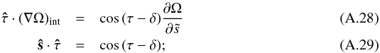 Mathematical equation: \appendix \setcounter{section}{1} \begin{eqnarray} \vec{\hat\tau}\cdot(\nabla\Omega)_\mathrm{int}&=&\cos\,(\tau-\delta)\frac{\partial\Omega}{\partial\ts} \\ \vec{\hat s}\cdot\vec{\hat \tau}&=&\cos\,(\tau-\delta); \end{eqnarray}