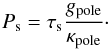 Mathematical equation: \begin{equation} P_{\rm s}=\tau_{\rm s} \frac{g_{\rm pole}}{\kappa_{\rm pole}}\cdot \end{equation}