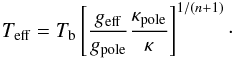 Mathematical equation: \begin{eqnarray*} T_{\rm eff}= T_{\rm b} \lc\frac{g_{\rm eff}}{g_{\rm pole}}\frac{\kappa_{\rm pole}}{\kappa}\rc^{1/(n+1)}\cdot \end{eqnarray*}
