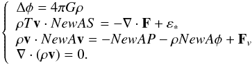 Mathematical equation: \begin{equation} \left\{ \begin{array}{l} \Delta\phi = 4\pi G\rho \\ \rho T \vv\cdot\na S = -\Div\vF + \eps_*\\ \rho \vv\cdot\na\vv = -\na P -\rho\na\phi+\vF_v\\ \Div(\rho\vv) = 0. \end{array}\right. \label{basiceq} \end{equation}