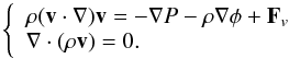 Mathematical equation: \begin{equation} \left\{ \begin{array}{l} \rho (\vv\cdot\na)\vv = -\na P -\rho\na\phi+\vF_v\\ \Div(\rho\vv) = 0. \end{array}\right. \label{mominer} \end{equation}