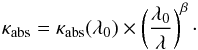 Mathematical equation: \begin{equation} \kappa_\mathrm{abs} = \kappa_\mathrm{abs} (\lambda_0) \times \left(\frac{\lambda_0}{\lambda}\right)^\beta \cdot \label{eq_emy} \end{equation}