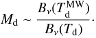 Mathematical equation: $$ M_\mathrm{d}\sim \frac{B_\nu(T_\mathrm{d}^\mathrm{MW})}{B_\nu(T_\mathrm{d})}\cdot $$