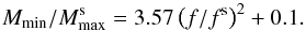 Mathematical equation: \begin{eqnarray} {M_{\rm min}}/{M^{\rm s}_{\rm max}} = 3.57\left({f}/{f^{\rm s}}\right)^{2} + 0.1. \end{eqnarray}