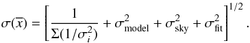 Mathematical equation: \begin{equation} \sigma(\overline{x}) = \left[ {1 \over \Sigma (1/\sigma_i^2)} + \sigma^2_\mathrm{model} + \sigma^2_\mathrm{sky} + \sigma^2_\mathrm{fit} \right]^{1/2}{\rm .} \end{equation}