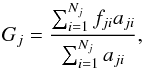 Mathematical equation: \begin{equation} G_j = \frac{\sum_{i=1}^{N_j}f_{ji}a_{ji}}{\sum_{i=1}^{N_j}a_{ji}}, \end{equation}