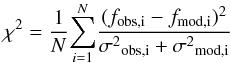 Mathematical equation: \begin{equation} \chi^{2} = \frac{1}{N}{\sum_{i=1}^{N}} \frac{(f_{\rm obs,i} - f_{\rm mod,i})^2}{\sigma{^2}_{\rm obs,i} + \sigma{^2}_{\rm mod,i}} \end{equation}