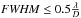 Mathematical equation: \hbox{${\it FWHM} \leq 0.5\frac{\lambda}{D}$}