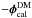 Mathematical equation: \hbox{$-\boldsymbol{\phi}^{\rm DM}_{\rm cal}$}