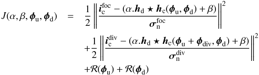 Mathematical equation: \begin{eqnarray} \label{eq-pb-inverse} J(\alpha, \beta, \boldsymbol{\phi}_{\rm u}, \boldsymbol{\phi}_{\rm d})&=&\frac{1}{2}\left\|\frac{\boldsymbol{i}_{\rm c}^{\text{foc}} - (\alpha.\boldsymbol{h}_{\text{d}}\star\boldsymbol{h}_{\rm c}(\boldsymbol{\phi}_{\rm u},\boldsymbol{\phi}_{\rm d})+\beta)}{\boldsymbol{\sigma}_{\rm n}^{\text{foc}}} \right\|^2 \nonumber \\ &&+\frac{1}{2}\left\|\frac{\boldsymbol{i}_{\rm c}^{\text{div}} - (\alpha.\boldsymbol{h}_{\text{d}}\star\boldsymbol{h}_{\rm c}(\boldsymbol{\phi}_{\rm u}+\boldsymbol{\phi}_{\rm div},\boldsymbol{\phi}_{\rm d})+\beta)}{\boldsymbol{\sigma}_{\rm n}^{\text{div}}}\right\|^2\nonumber \\ &&+\mathcal{R}(\boldsymbol{\phi}_{\rm u}) + \mathcal{R}(\boldsymbol{\phi}_{\rm d}) \end{eqnarray}