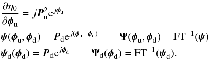 Mathematical equation: \appendix \setcounter{section}{1} \begin{eqnarray} &&\frac{\partial\eta_0}{\partial\boldsymbol{\phi}_{\rm u}}=j\boldsymbol{P}_{\rm u}^2{\rm e}^{j\boldsymbol{\phi}_{\rm u}} \nonumber \\ &&\boldsymbol{\psi}(\boldsymbol{\phi}_{\rm u},\boldsymbol{\phi}_{\rm d})=\boldsymbol{P}_{\rm d}{\rm e}^{j(\boldsymbol{\phi}_{\rm u}+\boldsymbol{\phi}_{\rm d})} \qquad \boldsymbol{\Psi}(\boldsymbol{\phi}_{\rm u},\boldsymbol{\phi}_{\rm d})=\text{FT}^{-1}(\boldsymbol{\psi})\nonumber \\ &&\boldsymbol{\psi}_{\rm d}(\boldsymbol{\phi}_{\rm d})=\boldsymbol{P}_{\rm d}{\rm e}^{j\boldsymbol{\phi}_{\rm d}} \qquad \boldsymbol{\Psi}_{\rm d}(\boldsymbol{\phi}_{\rm d})=\text{FT}^{-1}(\boldsymbol{\psi}_{\rm d}). \end{eqnarray}