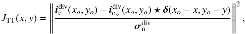 Mathematical equation: \appendix \setcounter{section}{2} \begin{equation} J_{\text{TT}}(x,y)=\left \|\frac{\boldsymbol{i}_{\rm c}^{\text{div}}(x_o,y_o) - \boldsymbol{i}_{{\rm c}_{th}}^{\text{div}}(x_o,y_o) \star \boldsymbol{\delta}(x_o-x,y_o-y)}{\boldsymbol{\sigma}_{\rm n}^{\text{div}}}\right\|^2\text{,} \end{equation}