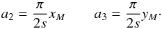 Mathematical equation: \appendix \setcounter{section}{2} \begin{equation} a_2 = \frac{\pi}{2s}x_M \qquad a_3 = \frac{\pi}{2s}y_M\cdot \end{equation}