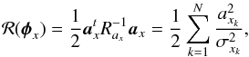 Mathematical equation: \begin{equation} \label{eq_regul} \mathcal{R}(\boldsymbol{\phi}_x)=\frac{1}{2}\boldsymbol{a}_x^tR_{a_x}^{-1}\boldsymbol{a}_x = \frac{1}{2}\sum_{k=1}^N\frac{a_{x_k}^2}{\sigma_{x_k}^2}\text{,} \end{equation}