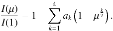 Mathematical equation: \begin{equation} {I(\mu)\over{I(1)}} = 1 - \sum_{k=1}^{4} {a_k} \left(1 - \mu^{k\over{2}}\right). \end{equation}