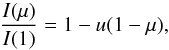 Mathematical equation: \begin{equation} {I(\mu)\over{ I(1)}} = 1 - u(1 - \mu), \end{equation}