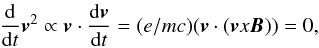 Mathematical equation: \begin{eqnarray} \frac{\rm d}{{\rm d}t} \vec{v}^2 \propto \vec{v}\cdot \frac{{\rm d}\vec{v}}{{\rm d}t}=(e/mc)(\vec{v}\cdot (\vec{v}x\vec{B}))=0, \end{eqnarray}