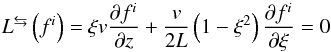 Mathematical equation: \begin{eqnarray} L^{\leftrightarrows } \left(f^{i}\right) = \xi v\frac{\partial f^{i}}{\partial z}+\frac{v}{2L} \left(1-\xi ^{2}\right) \frac{\partial f^{i}}{\partial \xi }=0 \end{eqnarray}