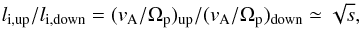 Mathematical equation: \begin{eqnarray} l_{\rm i,up}/l_{\rm i,down}=(v_{\rm A}/\Omega _{\rm p})_{\rm up}/(v_{\rm A}/\Omega _{\rm p})_{\rm down}\simeq \sqrt{s}, \end{eqnarray}