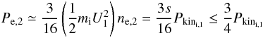 Mathematical equation: \begin{eqnarray} P_{\rm e,2}\simeq \frac{3}{16} \left(\frac{1}{2}m_{\rm i}U_{1}^{2}\right) n_{\rm e,2}=\frac{3s}{16}P_{\rm kin_{i,1}} \leq \frac{3}{4}P_{\rm kin_{i,1}} \end{eqnarray}