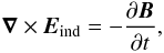 Mathematical equation: \begin{eqnarray} \vec{\nabla} \times \vec{E}_{\rm ind} = -\frac{\partial \vec{B}}{\partial t}, \label{eq-eind-faraday} \end{eqnarray}