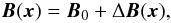 Mathematical equation: \begin{eqnarray} \vec{B}(\vec{x}) = \vec{B}_0 + \Delta \vec{B}(\vec{x}), \label{eq-delta-b} \end{eqnarray}