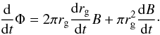 Mathematical equation: \begin{eqnarray} \frac{\rm d}{{\rm d}t} \Phi = 2\pi r_{\rm g} \frac{{\rm d}r_{\rm g}}{{\rm d}t} B + \pi r_{\rm g}^2 \frac{{\rm d}B}{{\rm d}t}\cdot \end{eqnarray}