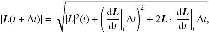 Mathematical equation: \begin{eqnarray} |\vec{L}(t + \Delta t)| = \sqrt{|L|^2(t) + \left( \left. \frac{{\rm d} \vec{L}}{{\rm d}t} \right|_{t} \Delta t \right)^2 + 2 \vec{L} \cdot \left. \frac{{\rm d}\vec{L}}{{\rm d}t} \right|_{t} \Delta t }, \end{eqnarray}