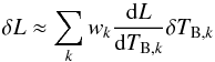 Mathematical equation: \begin{eqnarray} \delta L \approx \sum_k w_k \frac{{\rm d} L}{{\rm d} T_{{\rm B},k}} \delta T_{{\rm B},k} \label{eq:phase-corr-rel} \end{eqnarray}