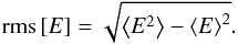 Mathematical equation: \begin{eqnarray} \RMS{E}=\sqrt{\left<E^2\right>-\left<E\right>^2}. \end{eqnarray}