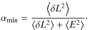 Mathematical equation: \begin{eqnarray} \alpha_{\rm min}= \frac{\left<\delta L^2\right>}{\left<\delta L^2\right>+\left<E^2\right>}\cdot \end{eqnarray}