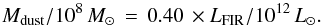Mathematical equation: \begin{equation} M_{\rm dust}/10^{8}\,M_{\odot}\,=\,0.40\, \times L_{\rm FIR}/10^{12}\,L_{\odot}. \end{equation}