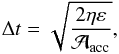 Mathematical equation: \begin{equation} \label{timestepacc} \Delta t = \sqrt{\frac{2 \eta \varepsilon}{\mathcal{A}_{\rm acc}}} , \end{equation}