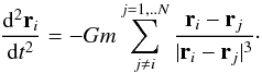 Mathematical equation: \begin{equation} \frac{{\rm d}^2 {\vec r}_i}{{\rm d}t^2} = -Gm \sum_{j \neq i}^{j=1,..N} \frac{{\vec r}_i - {\vec r}_j}{\vert {\vec r}_i - {\vec r}_j \vert^3} \cdot \label{3d-equations-4} \end{equation}