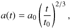 Mathematical equation: \begin{equation} \label{sf_eds} a(t) = a_0 \left( \frac{t}{t_0} \right)^{2/3} , \end{equation}