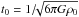 Mathematical equation: \hbox{$t_0=1/\!\!\sqrt{6 \pi G \rho_0}$}