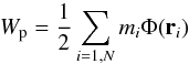 Mathematical equation: \begin{equation} \label{Wp} W_{\rm p} = \frac{1}{2} \sum_{i=1,N} m_i \Phi({\vec r}_i) \end{equation}