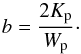 Mathematical equation: \begin{equation} \label{b} b = \frac{2 K_{\rm p}}{W_{\rm p}} \cdot \end{equation}