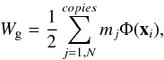 Mathematical equation: \begin{equation} \label{Wg} W_{\rm g}=\frac{1}{2} \sum_{j=1,N}^{copies} m_j \Phi({\vec x}_i) , \end{equation}