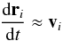 Mathematical equation: \begin{equation} \label{vp_approx} \frac{{\rm d}{\vec r}_i}{{\rm d}t} \approx {\vec v}_i \end{equation}