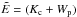 Mathematical equation: \hbox{$\tilde{E}=(K_{\rm c} + W_{\rm p})$}