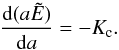 Mathematical equation: \begin{equation} \label{lz1} \frac{{\rm d}(a \tilde{E})}{{\rm d}a} = -K_{\rm c} . \end{equation}