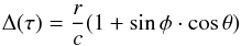 Mathematical equation: \begin{eqnarray} {{\Delta(\tau)}} = \frac {r} {c} (1 + \sin \phi \cdot \cos \theta) \end{eqnarray}