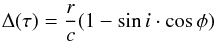 Mathematical equation: \begin{eqnarray} {{\Delta(\tau)}} = \frac {r} {c} (1 - \sin i \cdot \cos \phi) \end{eqnarray}
