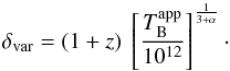 Mathematical equation: \begin{equation} \delta_{\rm var} = (1+z)~\left [\frac{T_{\rm B}^{\rm app}}{10^{12}} \right ] ^{\frac{1}{3 + \alpha}}\cdot \end{equation}