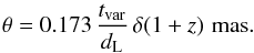 Mathematical equation: \begin{eqnarray} \theta=0.173\,\frac{t_{\rm var}}{d_{\rm L}}\,\delta(1+z)\,\, \rm mas. \label{dim} \end{eqnarray}